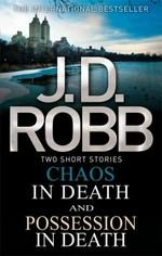 Chaos in death ; and, Possession in death / by J.D. Robb.