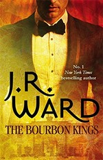 The Bourbon Kings / J. R. Ward.