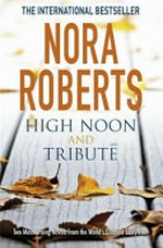 High noon ; and, Tribute / Nora Roberts.