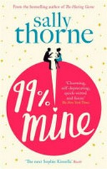 99 percent mine / Sally Thorne.