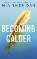 Becoming Calder / Mia Sheridan.
