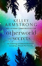 Otherworld secrets / Kelley Armstrong.