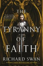 The tyranny of faith / Richard Swan.