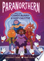 Paranorthern and the Chaos Bunny a-hop-calypse / written by Stephanie Cooke ; art by Mari Costa.