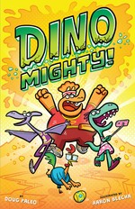 Dinomighty! / by Doug Paleo ; illustrated by Aaron Blecha.