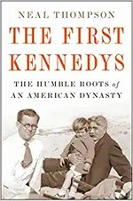 The first Kennedys : the humble roots of an American dynasty / Neal Thompson.