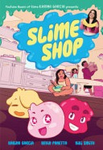 Slime shop / created by Karina Garcia ; with text by Kevin Panetta ; illustrations by Niki Smith.
