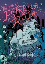 The hills of Estrella Roja / by Ashley Robin Franklin ; [colors by Nakata Whittle].