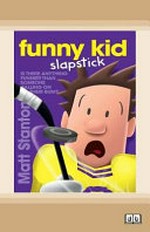 Funny kid slapstick : [Dyslexic Friendly Edition] / written and illustrated by Matt Stanton