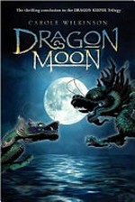 Dragon moon : [Dyslexic Friendly Edition] / Carole Wilkinson.