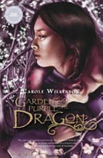 Garden of the purple dragon : [Dyslexic Friendly Edition] / Carole Wilkinson.