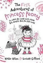 The first adventures of Princess Peony : in which she could meet a bear. But doesn't. But she still could [Dyslexic Friendly Edition] / Nette Hilton, Lucinda Gifford.