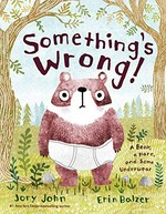 Something's wrong! : a bear, a hare, and some underwear / Jory John ; pictures by Erin Kraan.