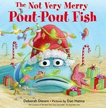 The not very merry pout-pout fish / Deborah Diesen ; pictures by Dan Hanna.