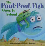 The pout-pout fish goes to school / Deborah Diesen ; pictures by Dan Hanna.