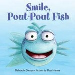 Smile, pout-pout fish! / Deborah Diesen ; pictures by Dan Hanna.