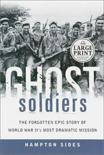 Ghost soldiers / the forgotten epic story of World War II's most dramatic mission / Hampton Sides.