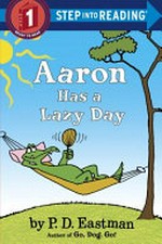 Aaron has a lazy day / by P. D. Eastman.