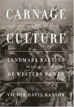 Carnage and culture : landmark battles in the rise of Western power / Victor Davis Hanson.