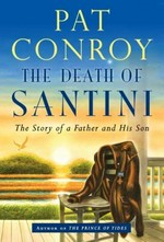The death of Santini : the story of a father and his son / Pat Conroy.