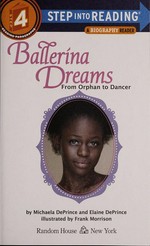 Ballerina dreams : from orphan to dancer / by Michaela DePrince and Elaine DePrince ; illustrated by Frank Morrison.
