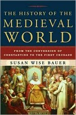 The history of the medieval world : from the conversion of Constantine to the First Crusade / Susan Wise Bauer.