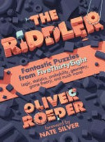 The riddler : fantastic puzzles from FiveThirtyEight / edited by Oliver Roeder ; foreword by Nate Silver.