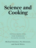 Science and cooking : physics meets food, from homemade to haute cuisine / Michael Brenner, Pia Sörensen, and David Weitz.