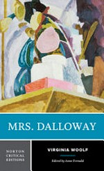 Mrs. Dalloway : authoritative text, contexts, criticism / Virginia Woolf ; edited by Anne E. Fernald.