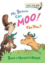 Mr. Brown can moo! Can you? / by Dr. Seuss.