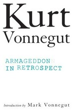 Armageddon in retrospect : and other new and unpublished writings on war and peace / Kurt Vonnegut ; [illustrations by the author ; introduction by Mark Vonnegut].