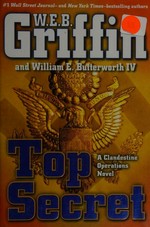 Top secret / W. E. B. Griffin and William E. Butterworth IV.