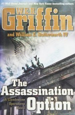 The assassination option : a clandestine operations novel / W. E. B. Griffin and William E. Butterworth IV.