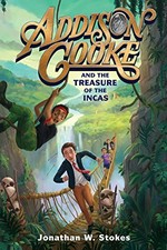 Addison Cooke and the treasure of the Incas / Jonathan W. Stokes.
