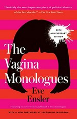 The vagina monologues / Eve Ensler ; foreword by Jacqueline Woodson ; afterword by Monique Wilson.