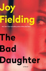 The bad daughter : a novel / Joy Fielding.