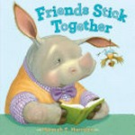 Friends stick together / Hannah E. Harrison.