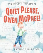 Quiet please, Owen McPhee! / Trudy Ludwig ; illustrated by Patrice Barton.