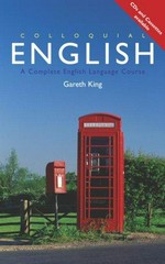 Colloquial English : a complete English language course / Gareth King.
