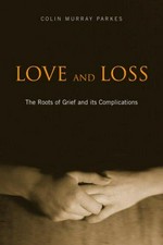 Love and loss : the roots of grief and its complications / Colin Murray Parkes.