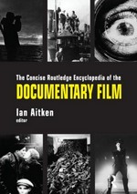 The concise Routledge encyclopedia of the documentary film / edited by Ian Aitken.