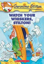 Watch your whiskers, Stilton! / text by Geronimo Stilton ; illustrations by Larry Keys and Topika Topraska ; English translation, Edizioni Piemme S.p.A.