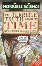 The terrible truth about time / Nick Arnold ; illustrated by Tony De Saulles.