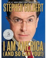 I am America (and so can you!) / written and edited by Stephen Colbert ... [et al.] ; writers, Michael Brumm ... [et al.] ; produced by Meredith Bennett ; designed by Doyle Partners ; special thanks, Andro Buneta ... [et al.].