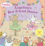 Angelina's best friend dance / inspired by the classic children's book series by author Katharine Holabird and illustrator Helen Craig.