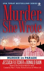 Murder on parade : a Murder, she wrote mystery : a novel / by Jessica Fletcher & Donald Bain.