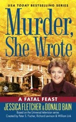 A fatal feast : a murder, she wrote mystery : a novel / by Jessica Fletcher & Donald Bain.