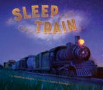 Sleep train / by Jonathan London ; illustrated by Lauren Eldridge.