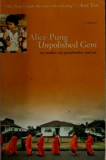 Unpolished gem : my mother, my grandmother, and me / Alice Pung.