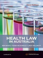 Health law in Australia / Ben White, Fiona McDonald, Lindy Willmott.